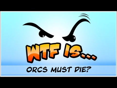 ► WTF Is... - Orcs must Die ?