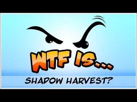 WTF Is... - Shadow Harvest?